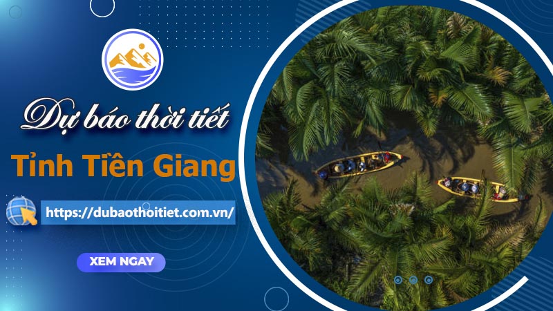 Thời tiết Tiền Giang hôm nay, ngày mai và những ngày tới